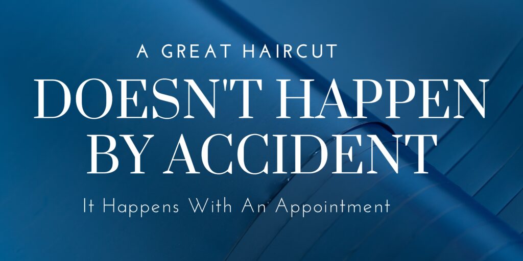 Mens haircuts of quality happen by appointment with a professional stylist who participates in continuing education.