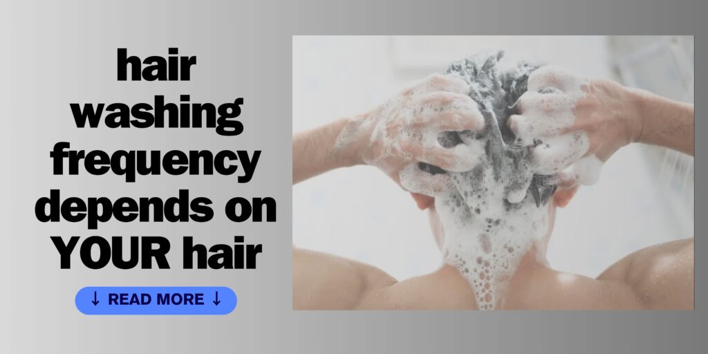How often should you wash your hair? That depends on your hair and scalp. Read more to know.