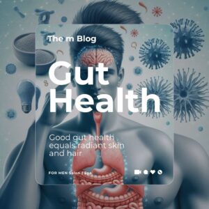 Gut health must be a priority for men. Good gut microbiome equals great looking hair and skin. See the experts at FOR MEN Salon and Spa.